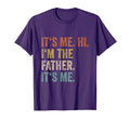Its Me Hi Im Father Its Me Funny Dad T-Shirt - Streetwear Style Unisex - T-Shirt, Sweatshirt, Hoodie