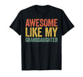 Awesome Like My Granddaughter T-Shirt - Fun Novelty Design Men Women - T-Shirt, Sweatshirt, Hoodie