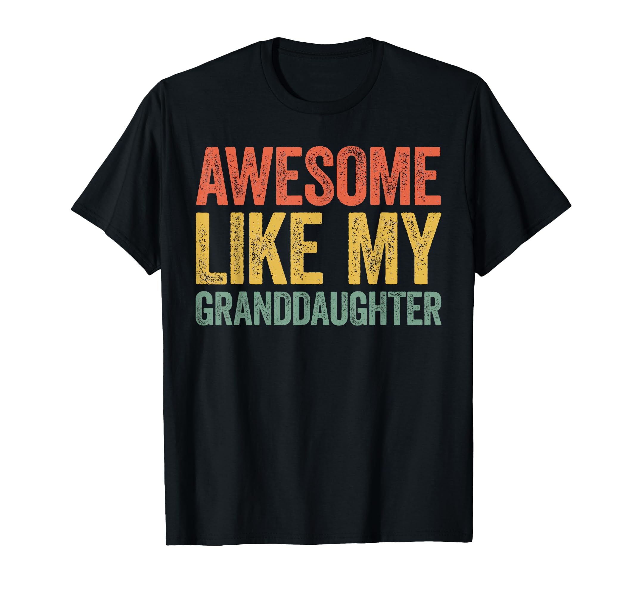 Awesome Like My Granddaughter T-Shirt - Fun Novelty Design Men Women - T-Shirt, Sweatshirt, Hoodie