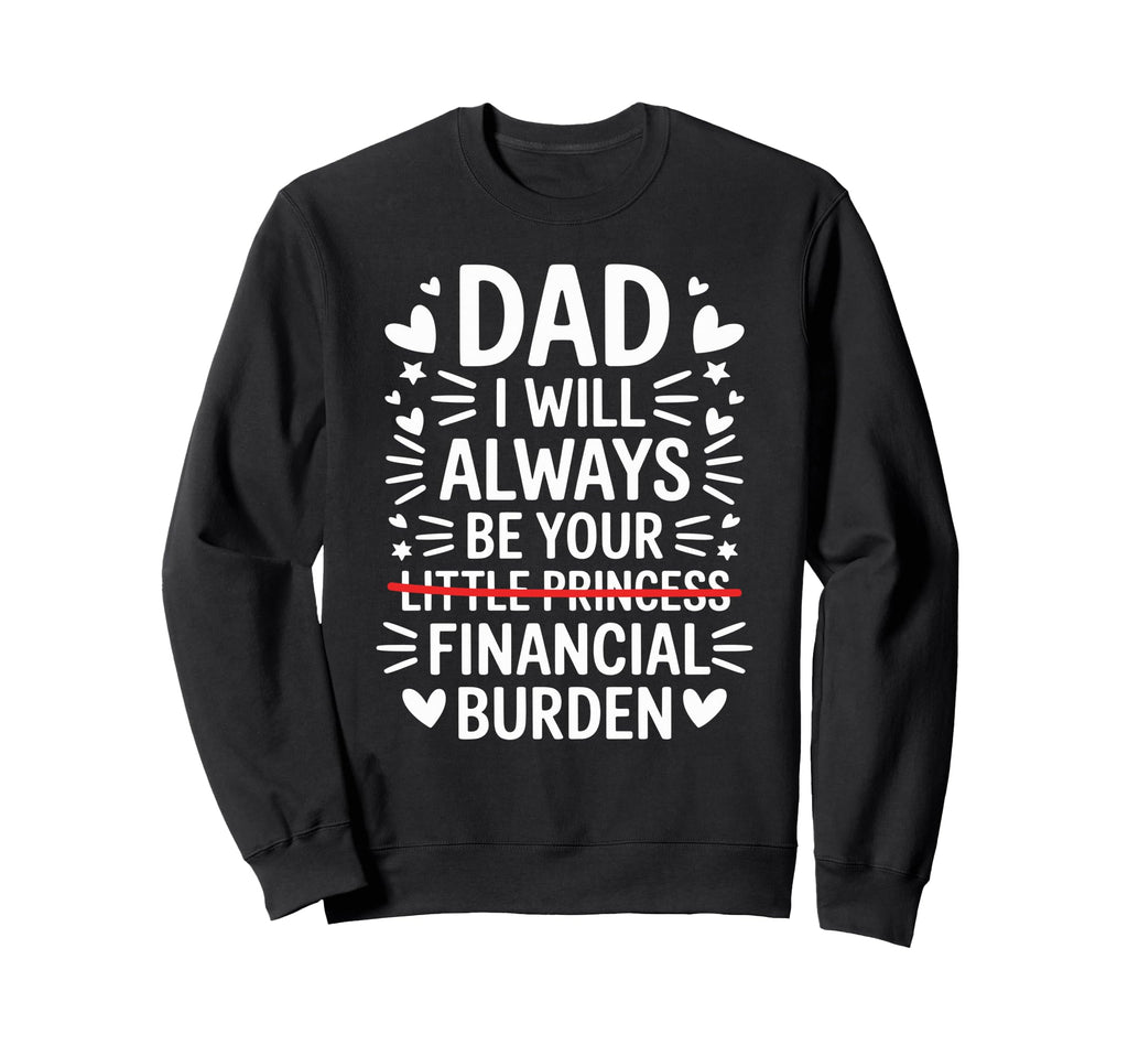 Dad I Will Always Be Your Sweatshirt - Casual Everyday Wear Men Women - T-Shirt, Sweatshirt, Hoodie