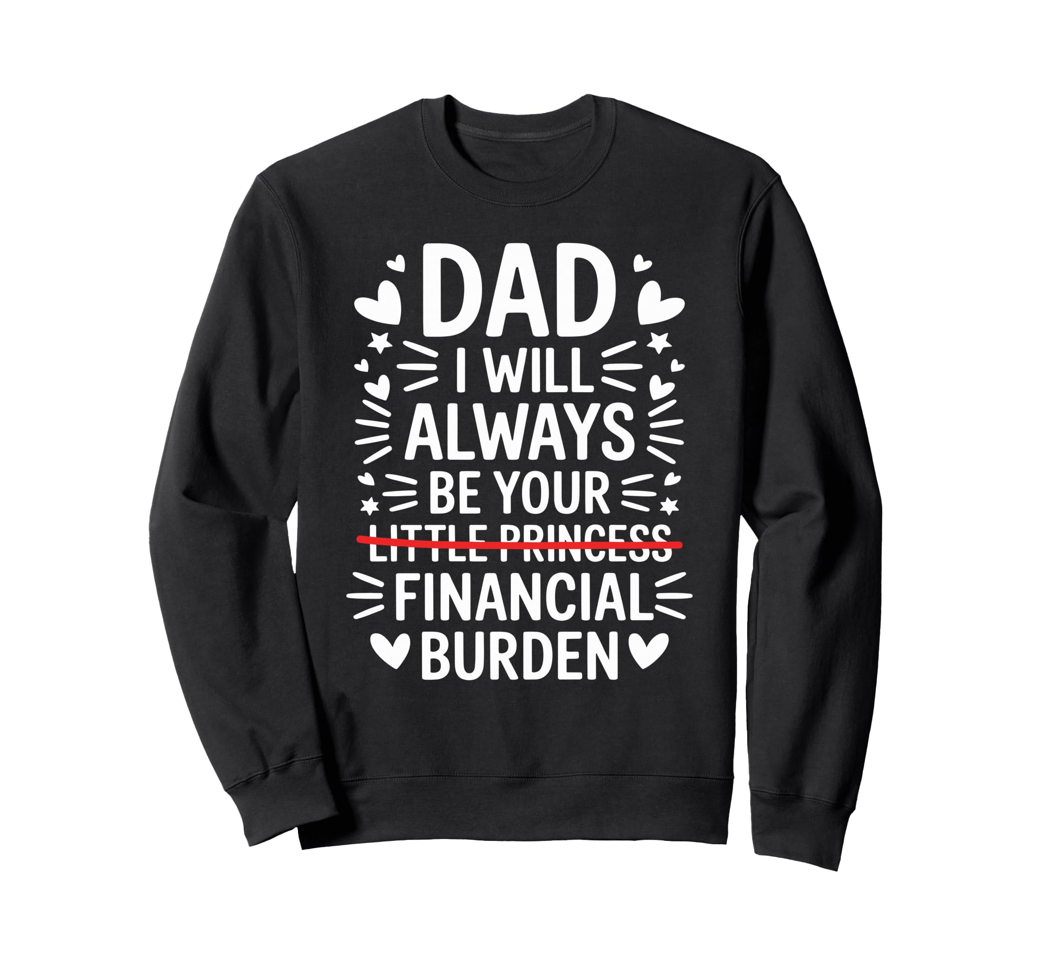Dad I Will Always Be Your Sweatshirt - Casual Everyday Wear Men Women - T-Shirt, Sweatshirt, Hoodie