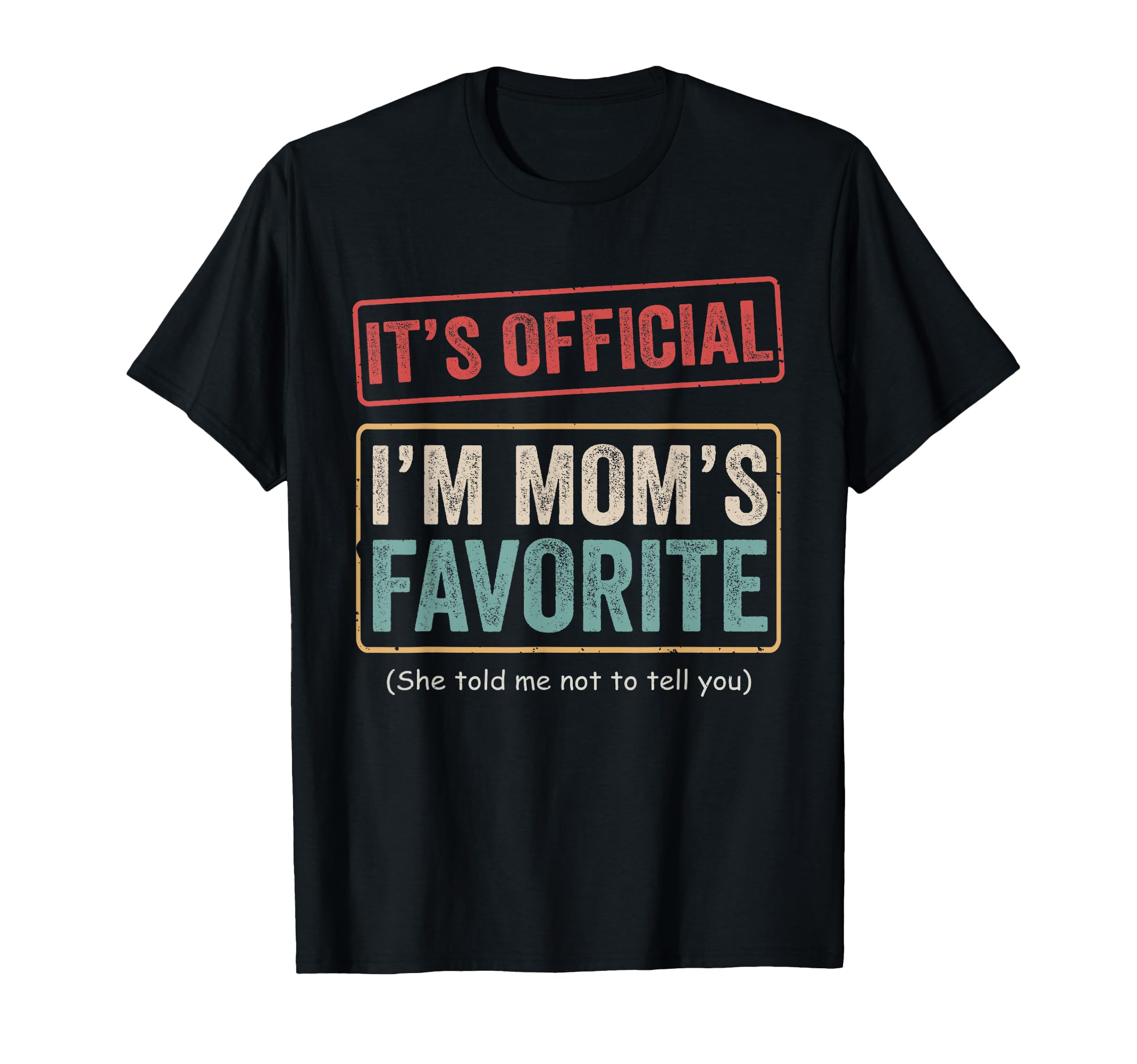 Its Im Moms Favorite Child Funny Family T-Shirt - Unique Graphic Men Women - T-Shirt, Sweatshirt, Hoodie