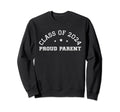 Class 2024 Proud Parent Family Graduate Sweatshirt - Trendy Graphic Unisex - T-Shirt, Sweatshirt, Hoodie