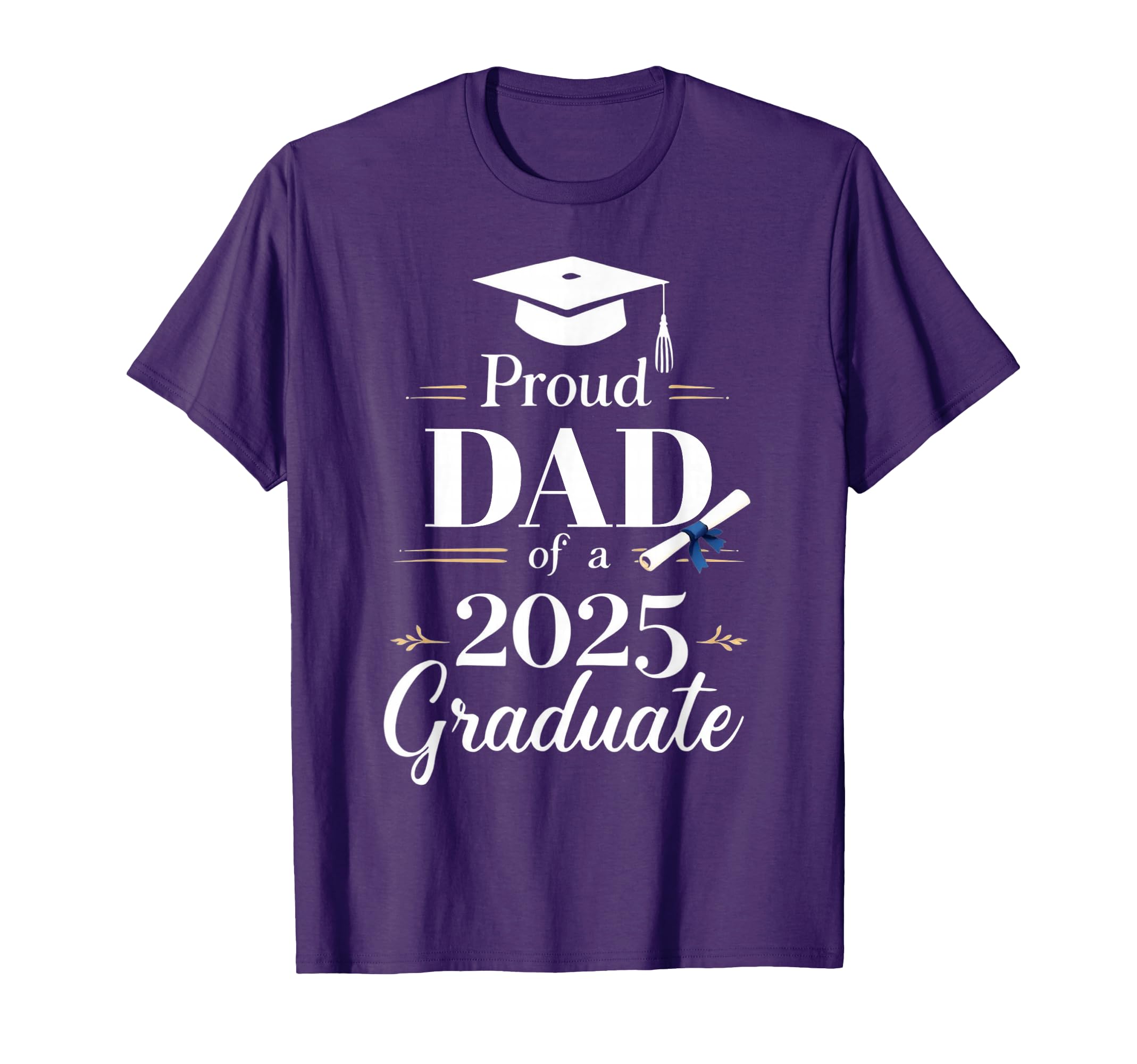 Proud Dad 2025 Graduate Funny T-Shirt - Streetwear Style Men Women - T-Shirt, Sweatshirt, Hoodie
