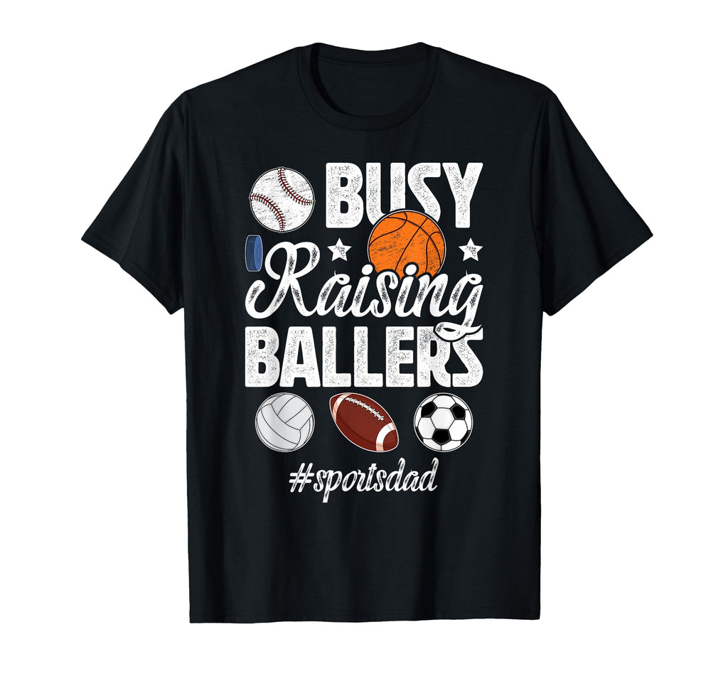 Busy Raising Ballers Sports Dad T-Shirt - Custom Art Print for Adults - T-Shirt, Sweatshirt, Hoodie