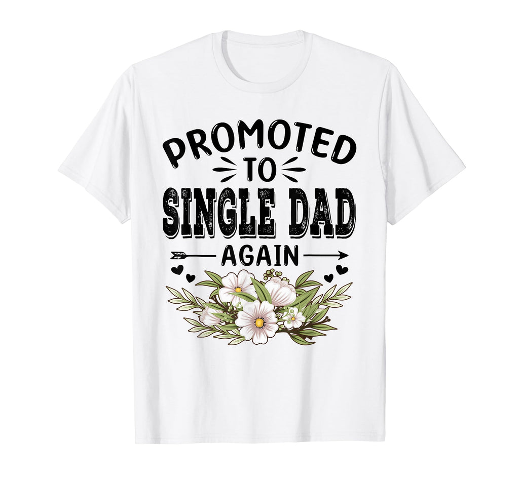 Promoted To Single Dad Again Soon To T-Shirt - Streetwear Style for Adults - T-Shirt, Sweatshirt, Hoodie