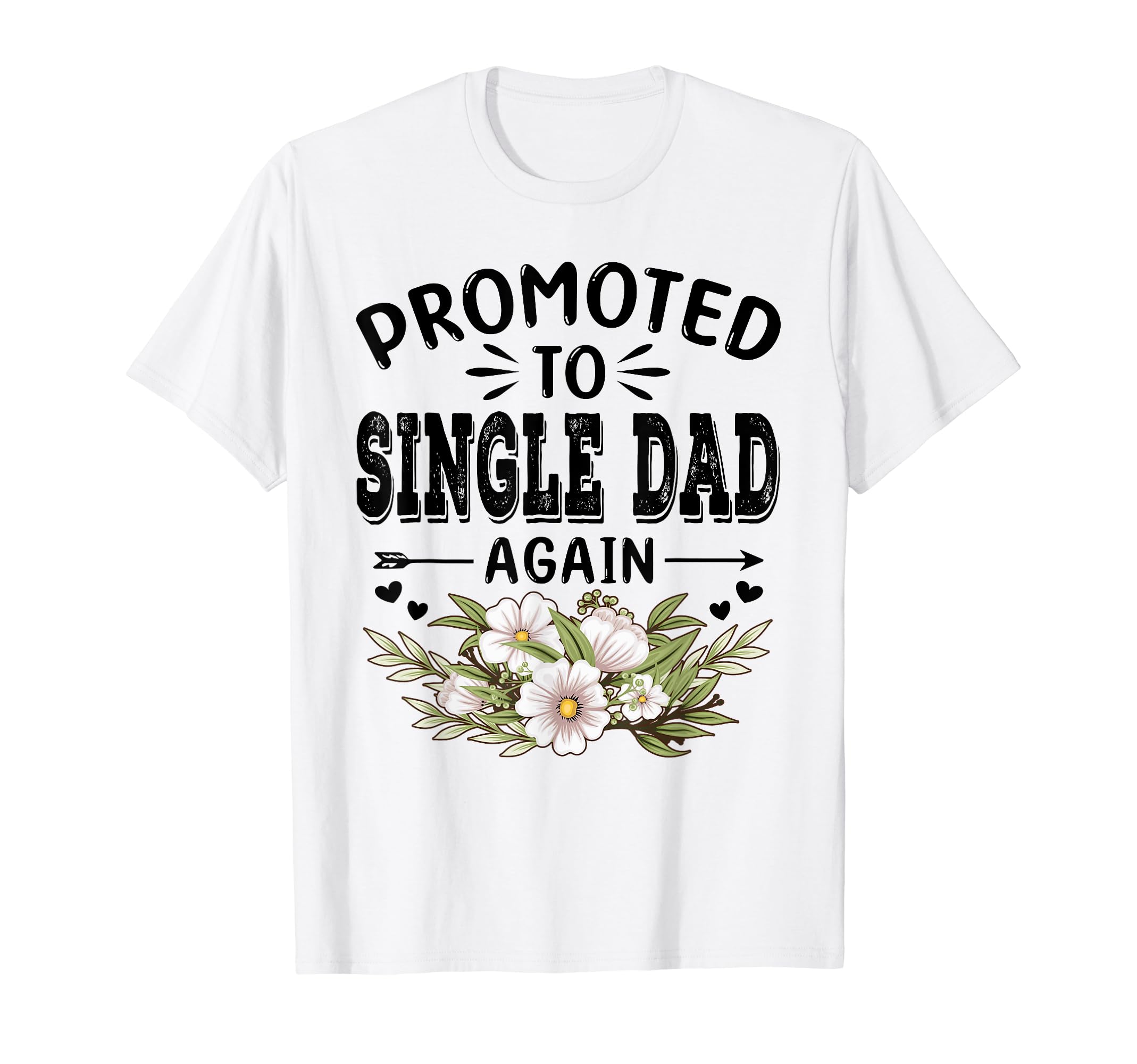 Promoted To Single Dad Again Soon To T-Shirt - Streetwear Style for Adults - T-Shirt, Sweatshirt, Hoodie