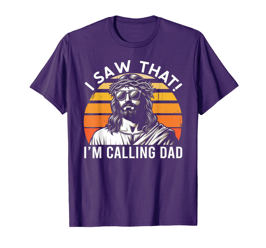 I Saw That Im Calling Dad Jesus Meme Funny T-Shirt - Graphic Print Unisex - T-Shirt, Sweatshirt, Hoodie