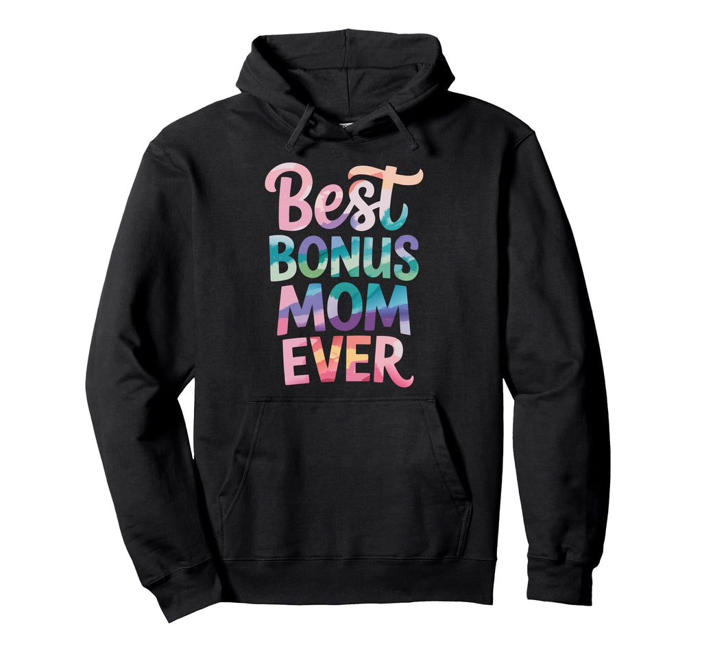 Best Bonus Mom Ever Step Parent Stepmom Hoodie - Unique Graphic for Adults - T-Shirt, Sweatshirt, Hoodie