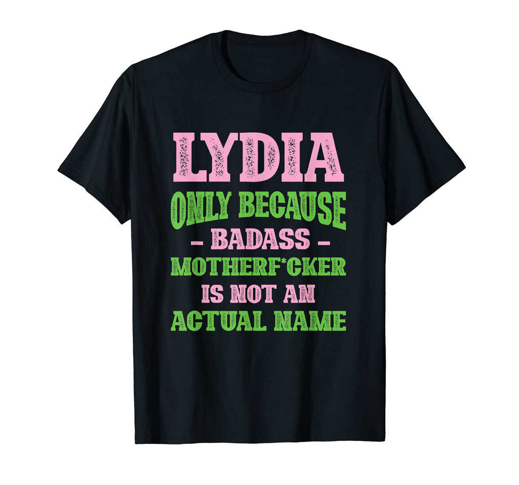 Badass Lydia Name Unique Nickname Quirky T-Shirt - Streetwear Style Unisex - T-Shirt, Sweatshirt, Hoodie