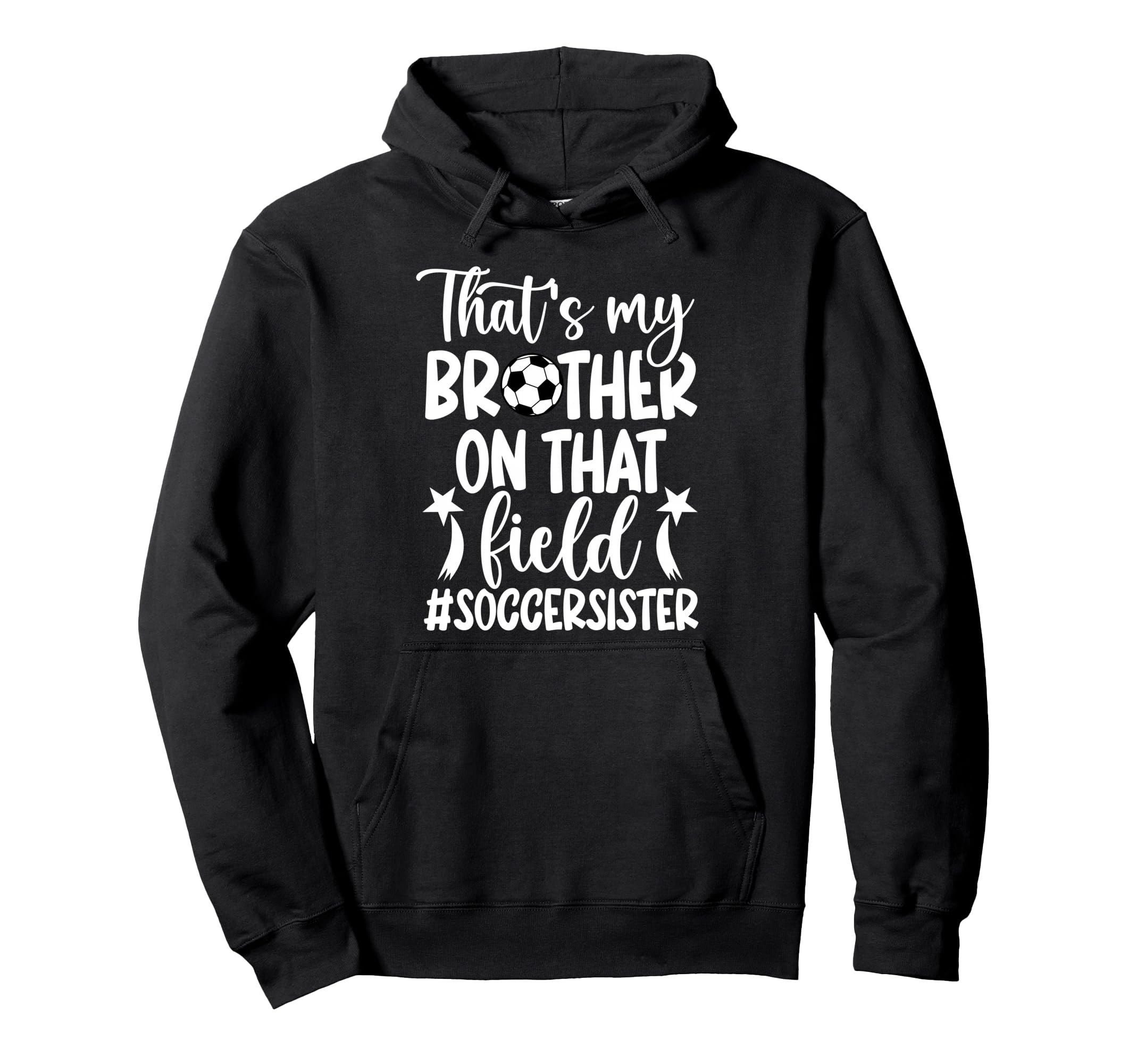 Thats My Brother Soccer Sister Soccer Hoodie - Casual Everyday Wear Unisex - T-Shirt, Sweatshirt, Hoodie