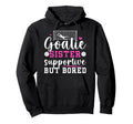 Soccer Goalie Sister Supportive Soccer Hoodie - Custom Art Print Unisex - T-Shirt, Sweatshirt, Hoodie