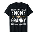 I Have Two Titles Mom And Granny T-Shirt - Unique Graphic Men Women - T-Shirt, Sweatshirt, Hoodie
