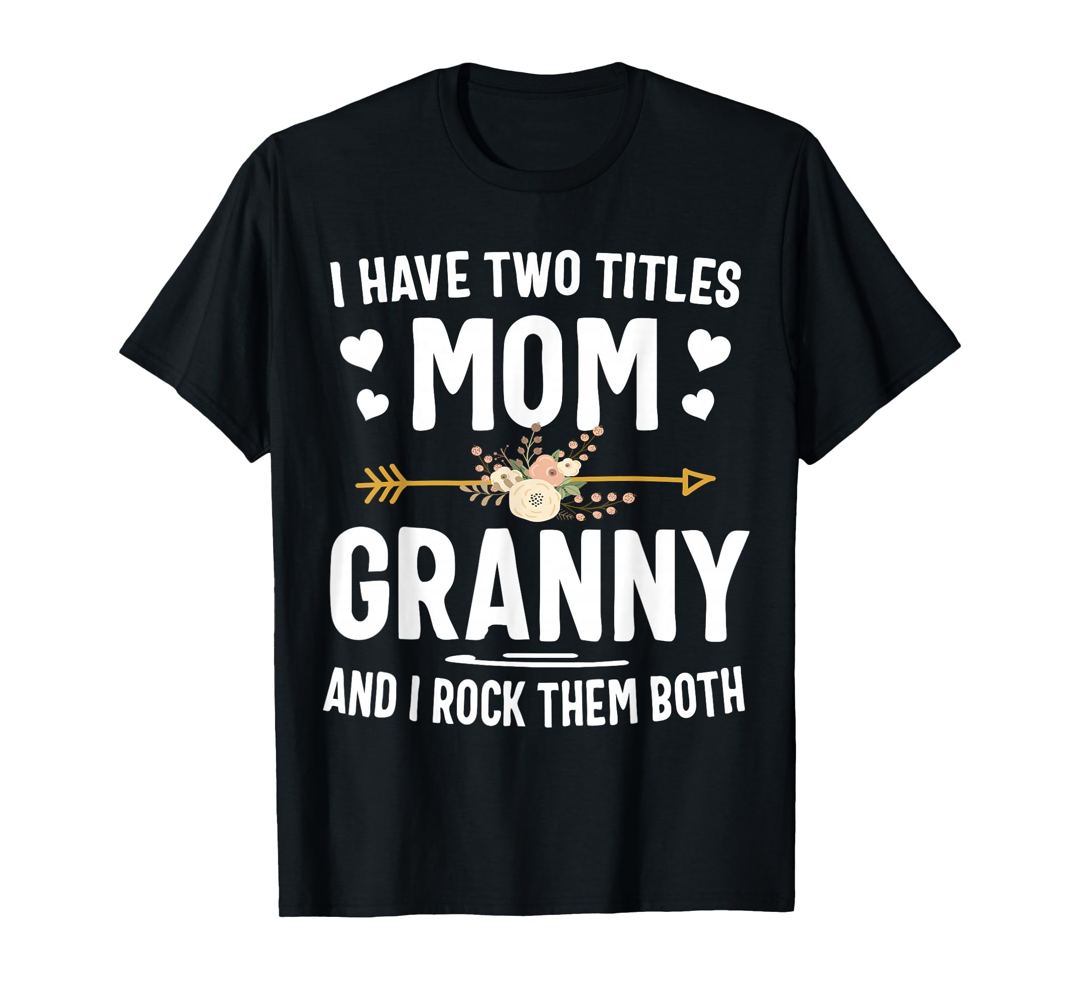 I Have Two Titles Mom And Granny T-Shirt - Unique Graphic Men Women - T-Shirt, Sweatshirt, Hoodie