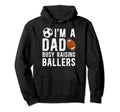 Im Dad Busy Raising Ballers Soccer Hoodie - Novelty Apparel Unisex - T-Shirt, Sweatshirt, Hoodie