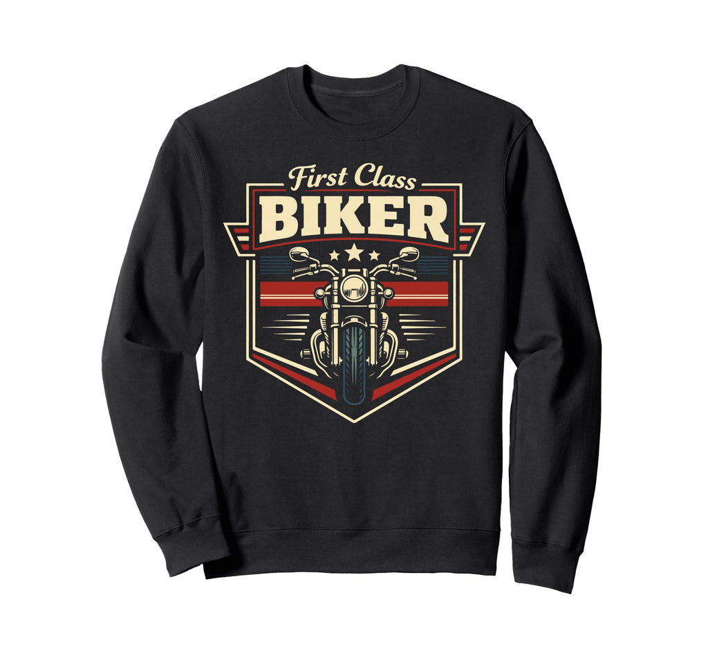 Motorcycle Biker First Class Biker Sweatshirt - Casual Everyday Wear Unisex - T-Shirt, Sweatshirt, Hoodie