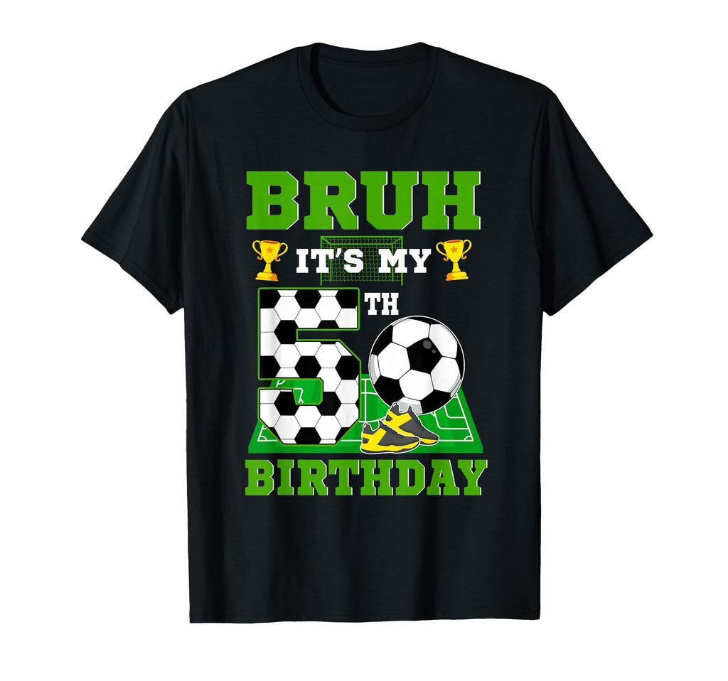 Bruh Its My 5Th Birthday Soccer T-Shirt - Aesthetic Graphic Men Women - T-Shirt, Sweatshirt, Hoodie