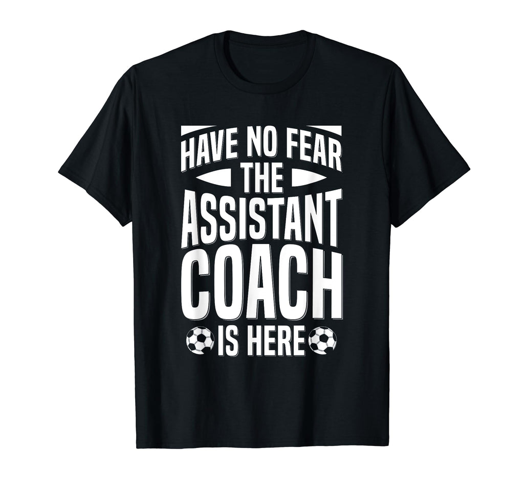Soccer Team Coach Assistant T-Shirt - Casual Everyday Wear Men Women - T-Shirt, Sweatshirt, Hoodie