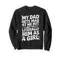 My Dad Gets Mad Me But Im Sweatshirt - Custom Art Print for Adults - T-Shirt, Sweatshirt, Hoodie