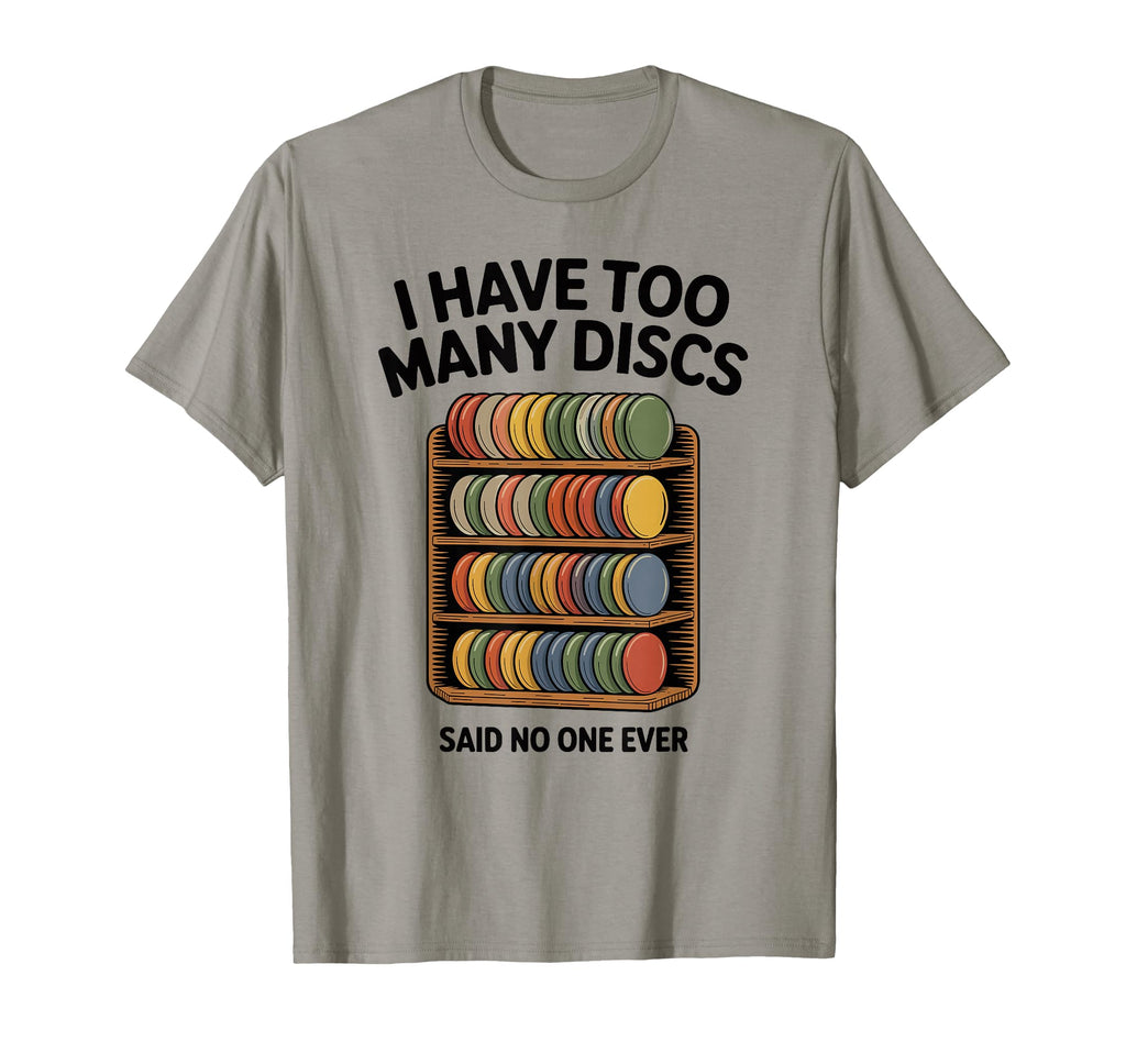 I Have Too Many Discs Dad Disc Golf T-Shirt - Aesthetic Graphic Unisex - T-Shirt, Sweatshirt, Hoodie