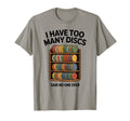 I Have Too Many Discs Dad Disc Golf T-Shirt - Aesthetic Graphic Unisex - T-Shirt, Sweatshirt, Hoodie