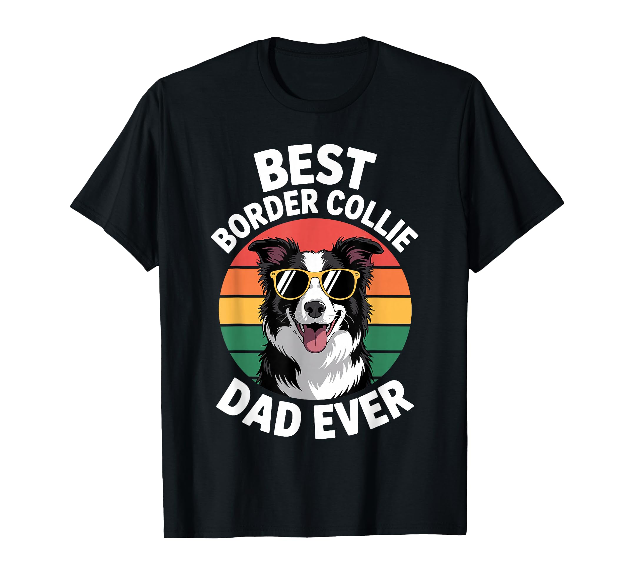 Funny Border Collie Dad Border Collie T-Shirt - Streetwear Style Unisex - T-Shirt, Sweatshirt, Hoodie