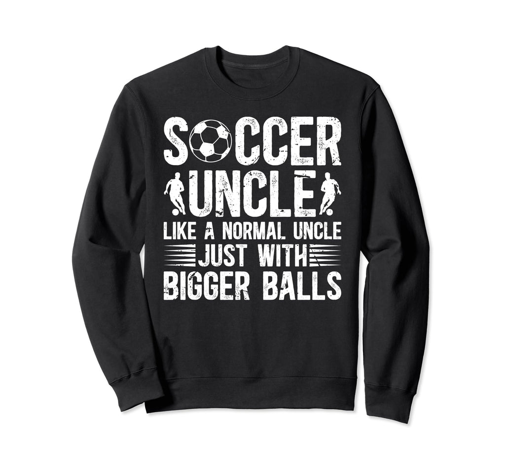 Soccer Uncle Funny Uncle Soccer Sweatshirt - Unique Graphic Men Women - T-Shirt, Sweatshirt, Hoodie