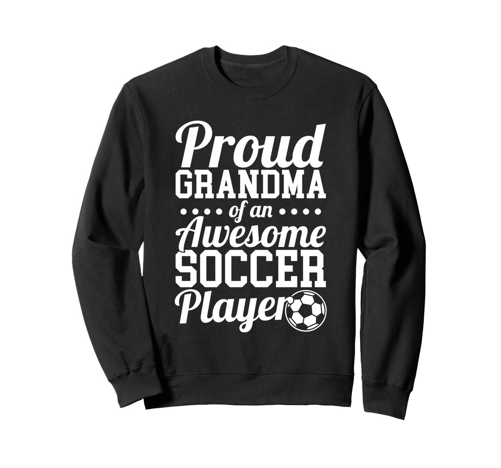 Proud Grandma Awesome Soccer Player Sweatshirt - Graphic Print Men Women - T-Shirt, Sweatshirt, Hoodie