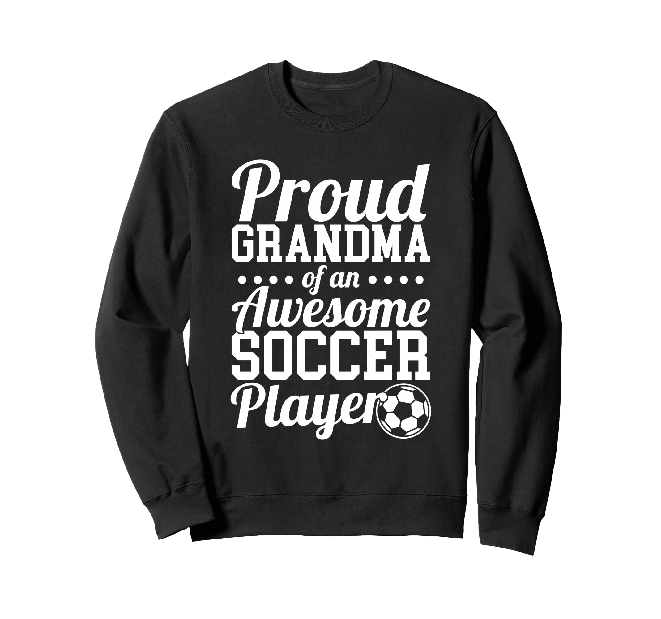 Proud Grandma Awesome Soccer Player Sweatshirt - Graphic Print Men Women - T-Shirt, Sweatshirt, Hoodie