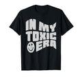 My Toxic Era Funny Groovy Sarcasm T-Shirt - Casual Everyday Wear Unisex - T-Shirt, Sweatshirt, Hoodie