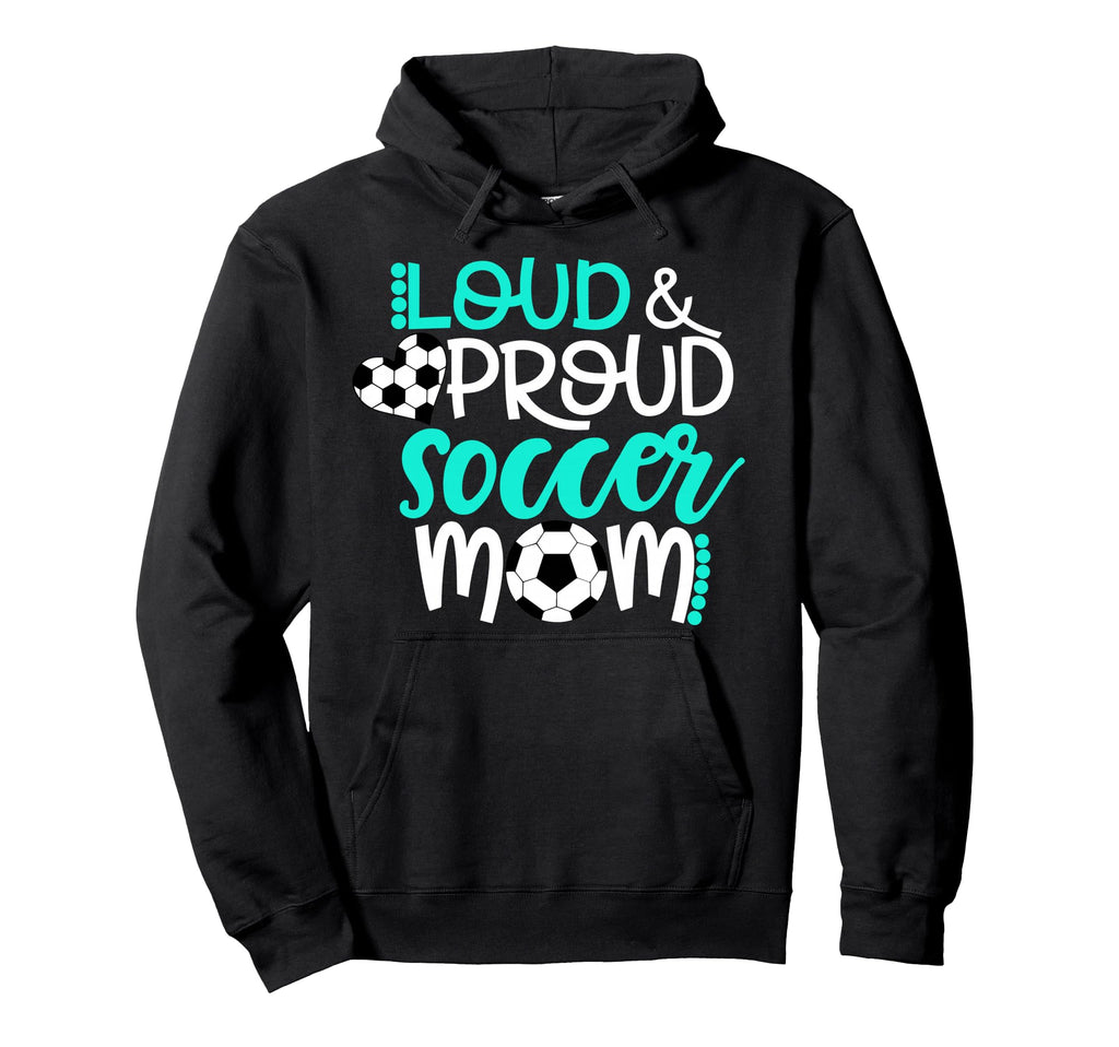 Loud And Proud Soccer Mom Teal And White Hoodie - Unique Graphic Men Women - T-Shirt, Sweatshirt, Hoodie