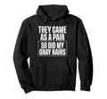 They Came As Pair So Did My Gray Hoodie - Fun Novelty Design for Adults - T-Shirt, Sweatshirt, Hoodie