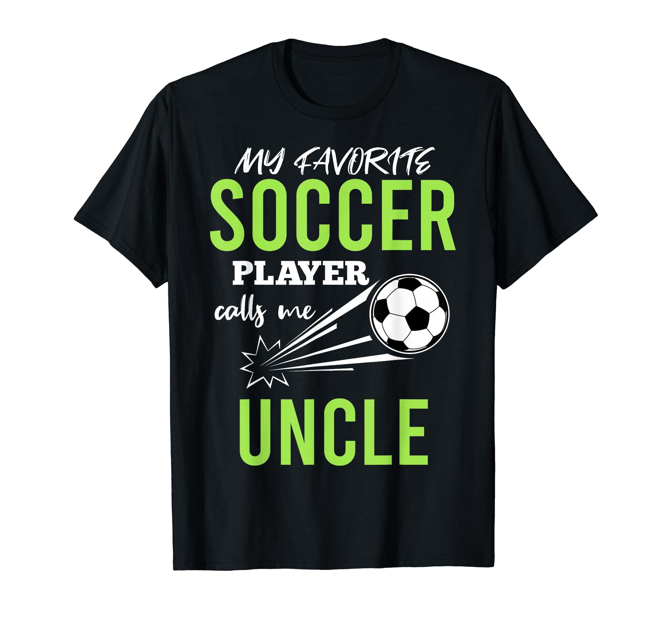Soccer Uncle My Favorite Player T-Shirt - Casual Everyday Wear Unisex - T-Shirt, Sweatshirt, Hoodie