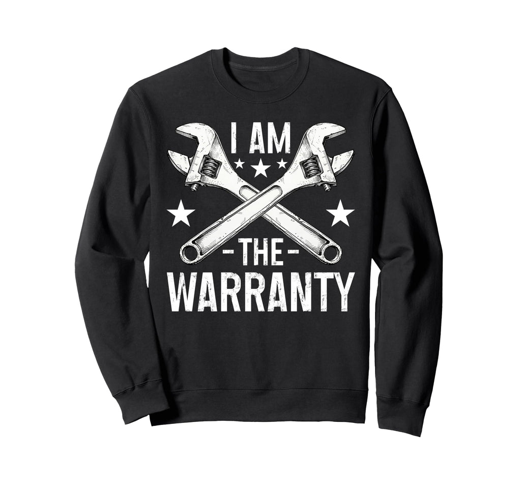 I Am Warranty Funny Mechanic Sweatshirt - Novelty Apparel for Adults - T-Shirt, Sweatshirt, Hoodie