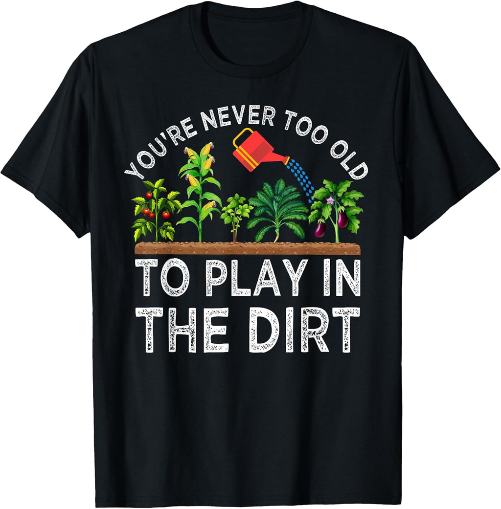 You're Never Too Old to Play in The Dirt Funny - Adult & Kids T-Shirts, Sweatshirts & Hoodies apparel design preview 1