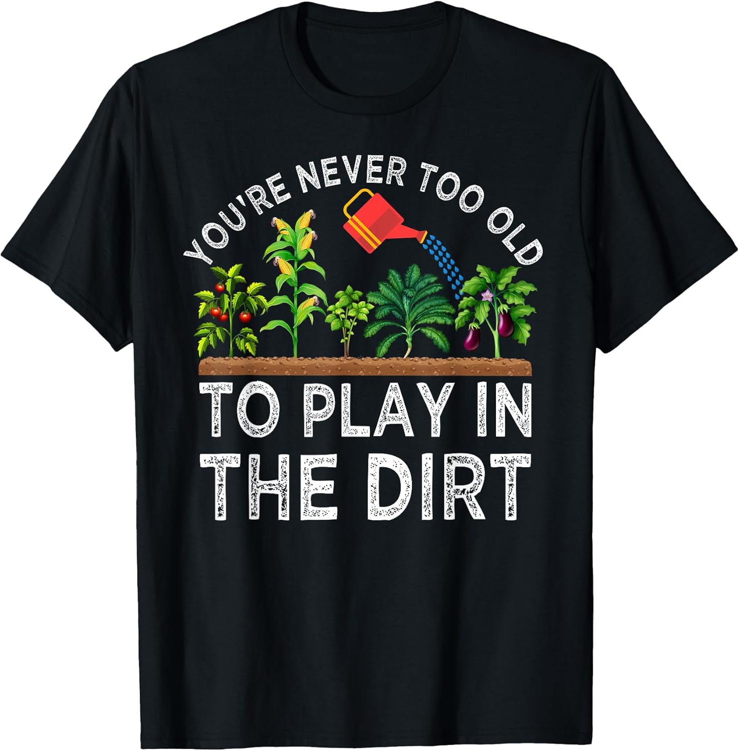 You're Never Too Old to Play in The Dirt Funny - Adult & Kids T-Shirts, Sweatshirts & Hoodies apparel design preview 1