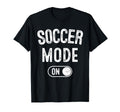 Soccer Mode Funny Striker Gift Soccer T-Shirt - Graphic Print Men Women - T-Shirt, Sweatshirt, Hoodie
