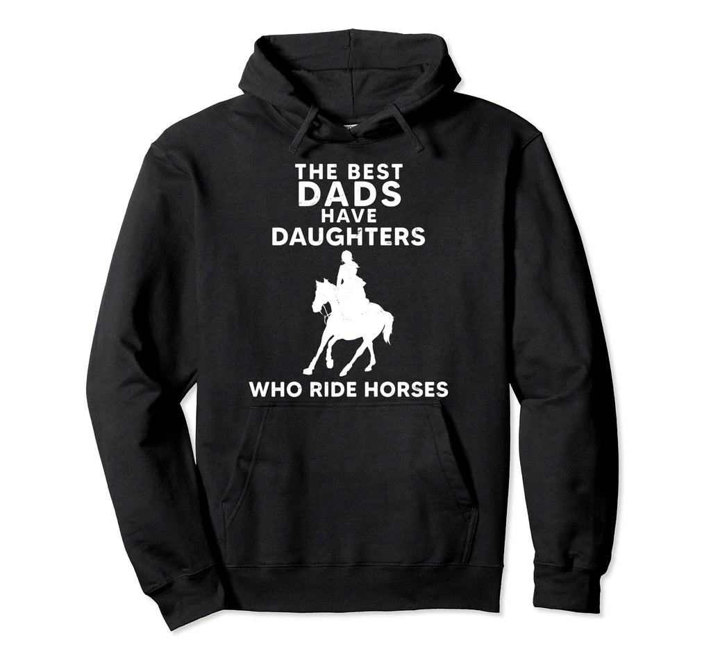 Best Dads Have Daughters Who Ride Hoodie - Novelty Apparel Men Women - T-Shirt, Sweatshirt, Hoodie