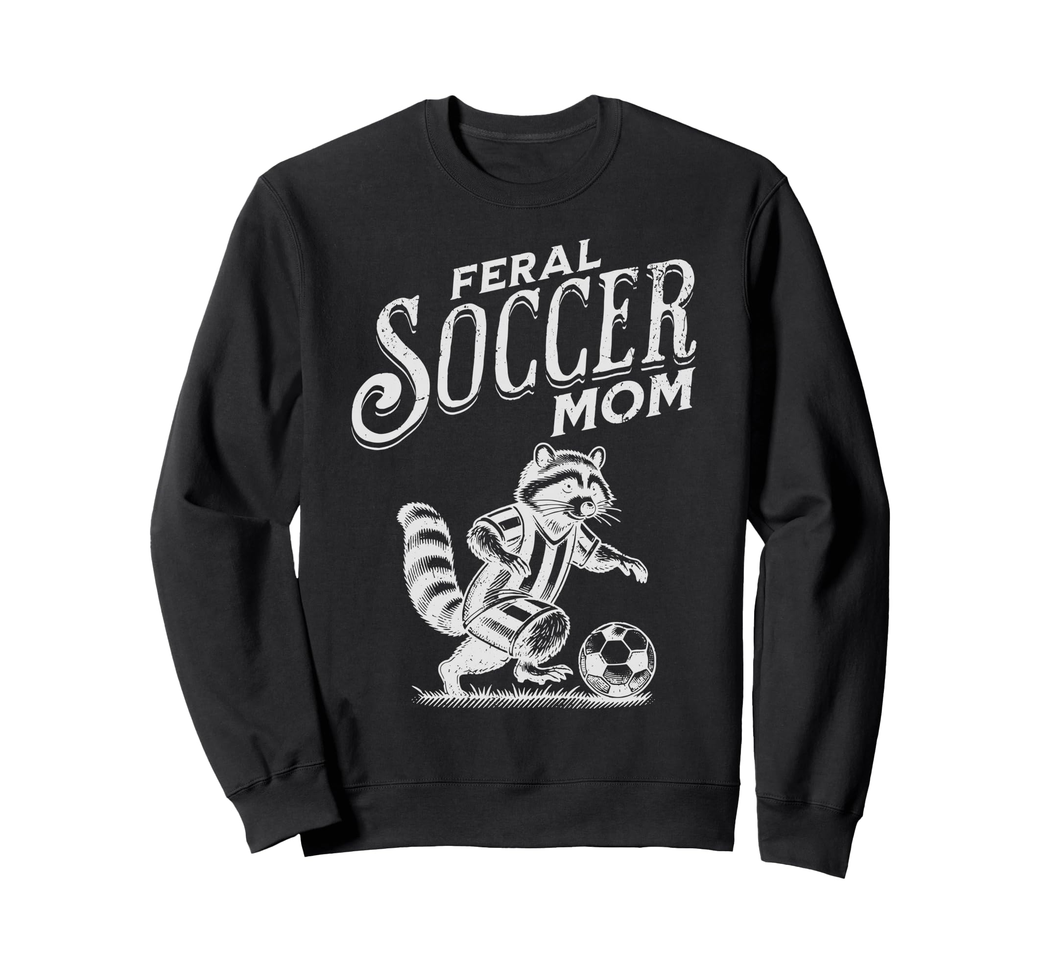 Feral Soccer Mom Raccoon Soccer Sweatshirt - Fun Novelty Design Men Women - T-Shirt, Sweatshirt, Hoodie