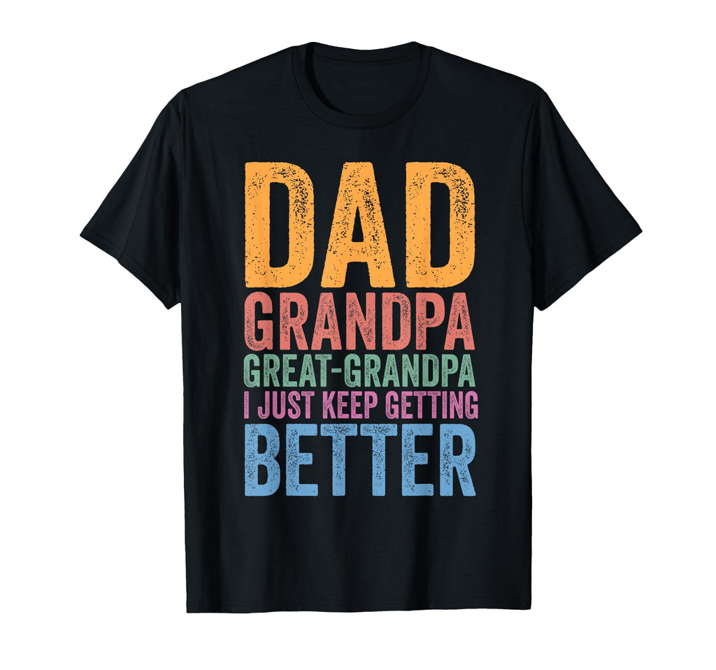 Dad Grandpa Great Grandpa I Just Keep T-Shirt - Graphic Print Men Women - T-Shirt, Sweatshirt, Hoodie
