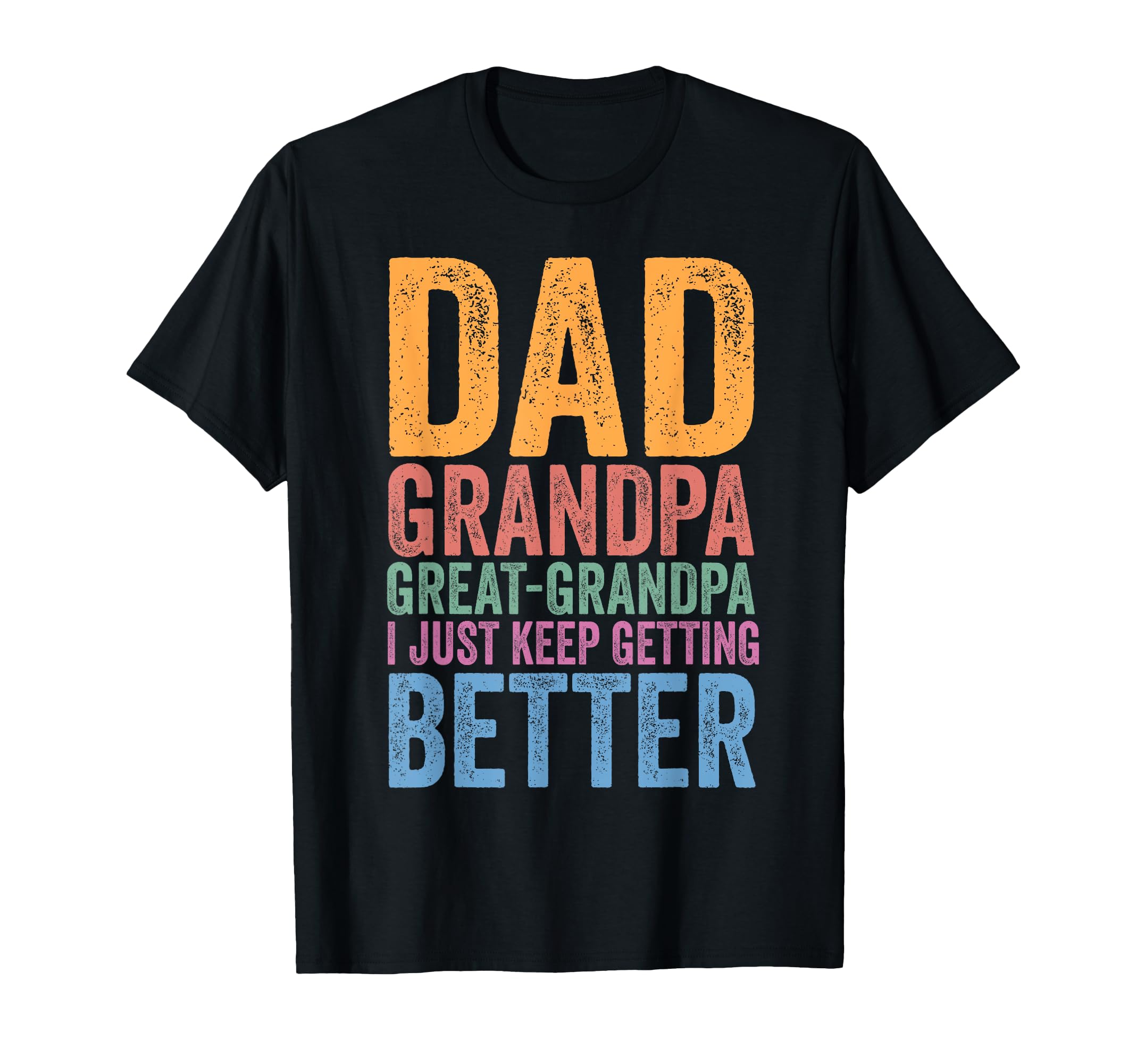 Dad Grandpa Great Grandpa I Just Keep T-Shirt - Graphic Print Men Women - T-Shirt, Sweatshirt, Hoodie