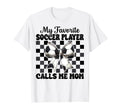 My Favorite Soccer Player Calls Me T-Shirt - Minimalist Print Men Women - T-Shirt, Sweatshirt, Hoodie