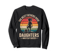 Best Fathers Have Daughters Play Sweatshirt - Streetwear Style Men Women - T-Shirt, Sweatshirt, Hoodie
