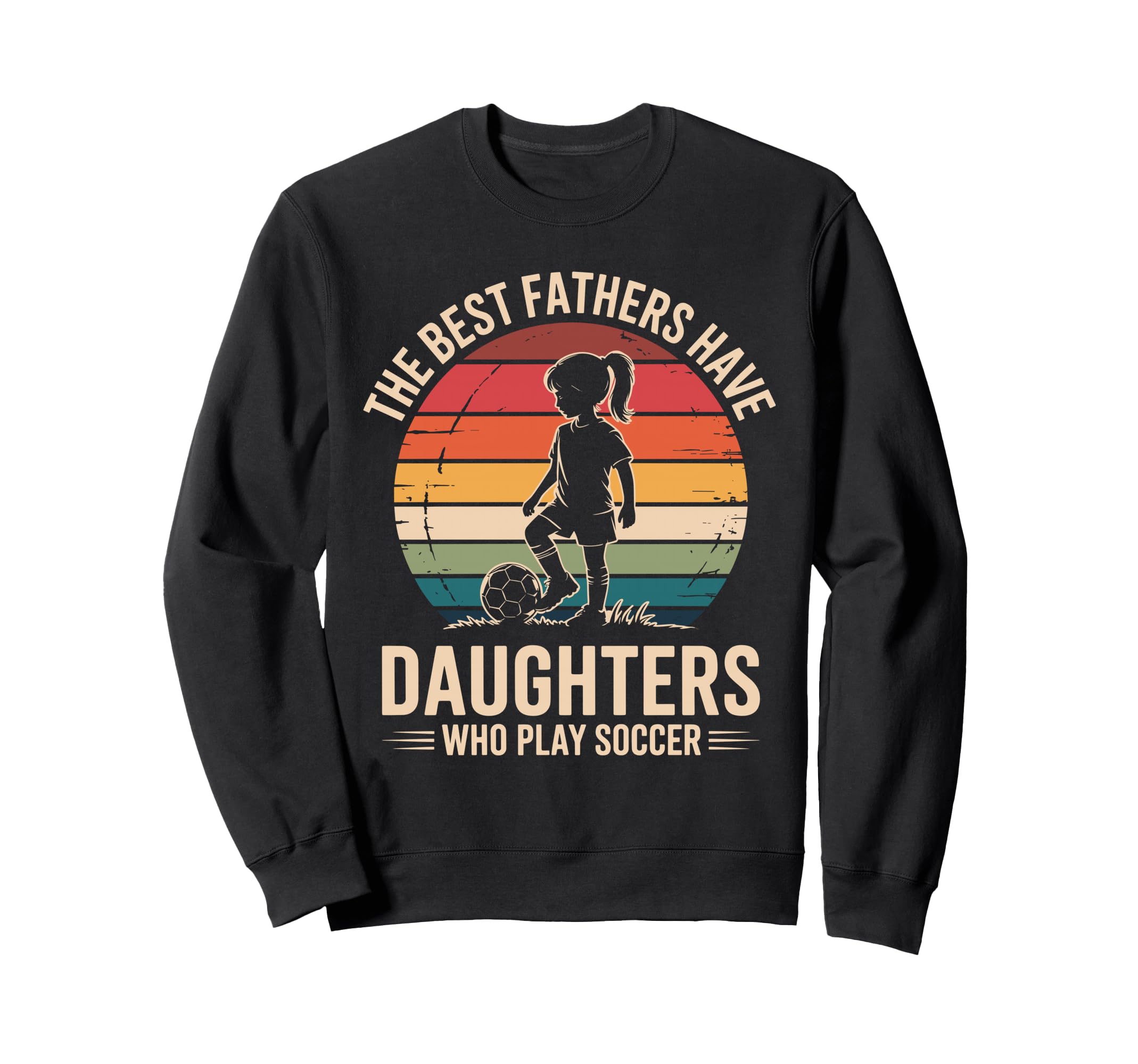 Best Fathers Have Daughters Play Sweatshirt - Streetwear Style Men Women - T-Shirt, Sweatshirt, Hoodie