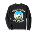 Soccer Mom Loud Proud Might Sweatshirt - Casual Everyday Wear for Adults - T-Shirt, Sweatshirt, Hoodie