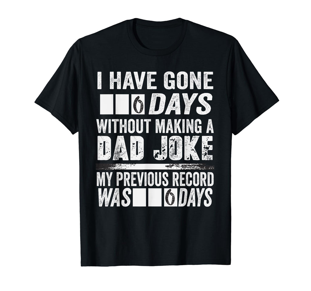 I Have Gone 0 Days Without Making Dad T-Shirt - Trendy Graphic for Adults - T-Shirt, Sweatshirt, Hoodie