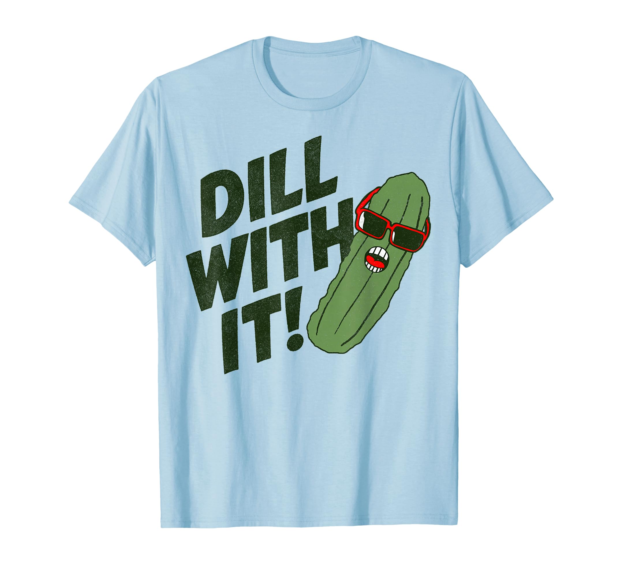 Dill It Pickle Pun Dad Joke T-Shirt - Streetwear Style for Adults - T-Shirt, Sweatshirt, Hoodie