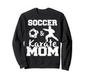 Soccer And Karate Mom Funny Sweatshirt - Aesthetic Graphic for Adults - T-Shirt, Sweatshirt, Hoodie