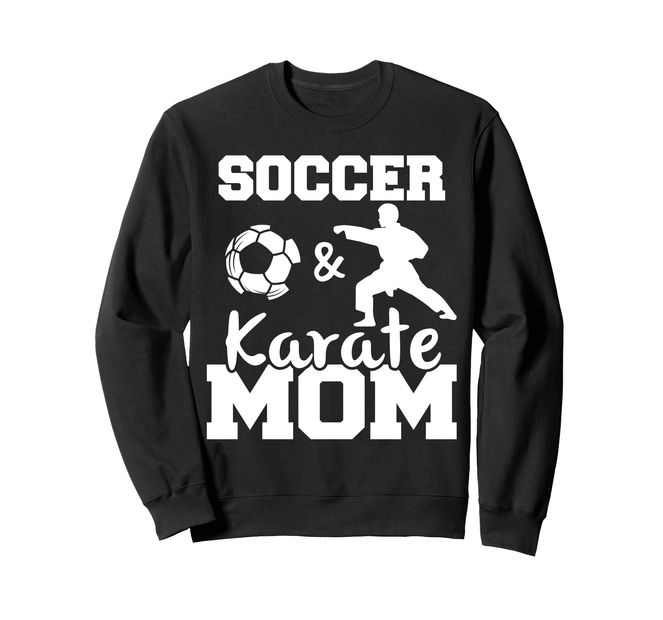 Soccer And Karate Mom Funny Sweatshirt - Aesthetic Graphic for Adults - T-Shirt, Sweatshirt, Hoodie
