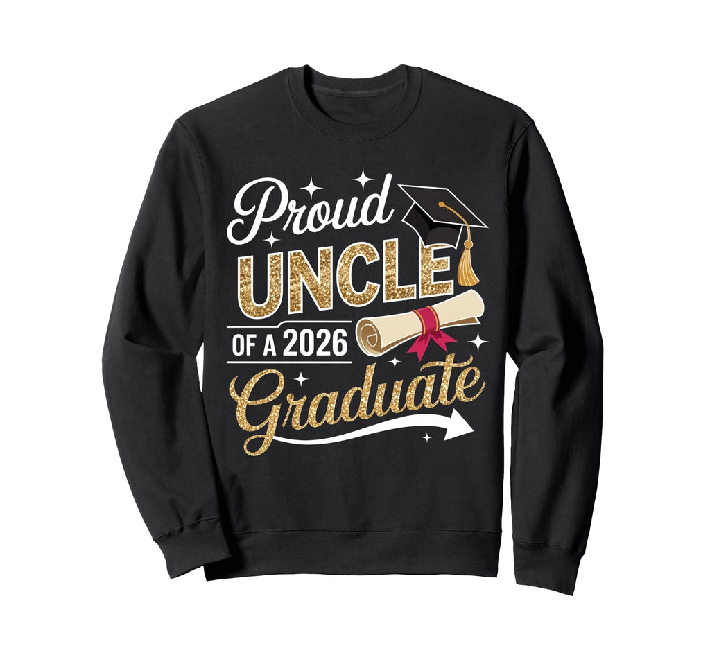 Proud Uncle Senior 2026 Graduate Sweatshirt - Novelty Apparel Unisex - T-Shirt, Sweatshirt, Hoodie